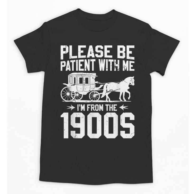 Please Be Patient I'm From The 1900s Over The Hill 90s Unisex T-Shirt