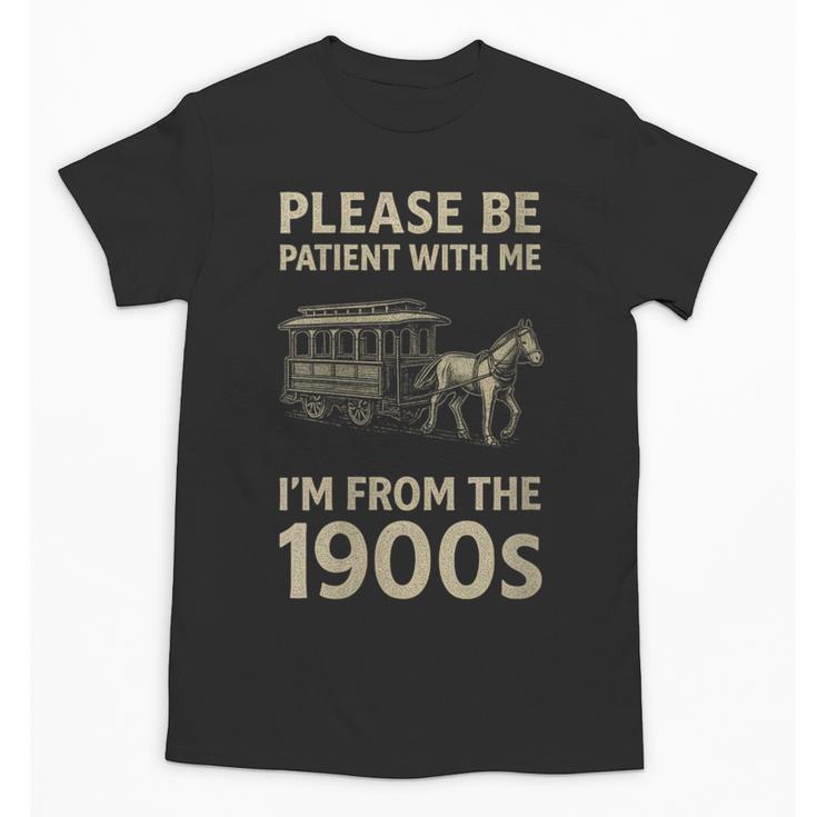 Please Be Patient With Me I'm From The 1900s Horse Carriage Unisex T-Shirt