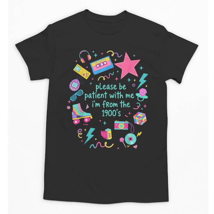 Please Be Patient With Me I'm From The 1900s Humor Saying Unisex T-Shirt