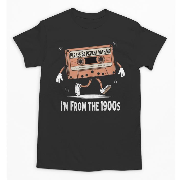 Please Be Patient I'm From The 1900s Humorous Saying Unisex T-Shirt