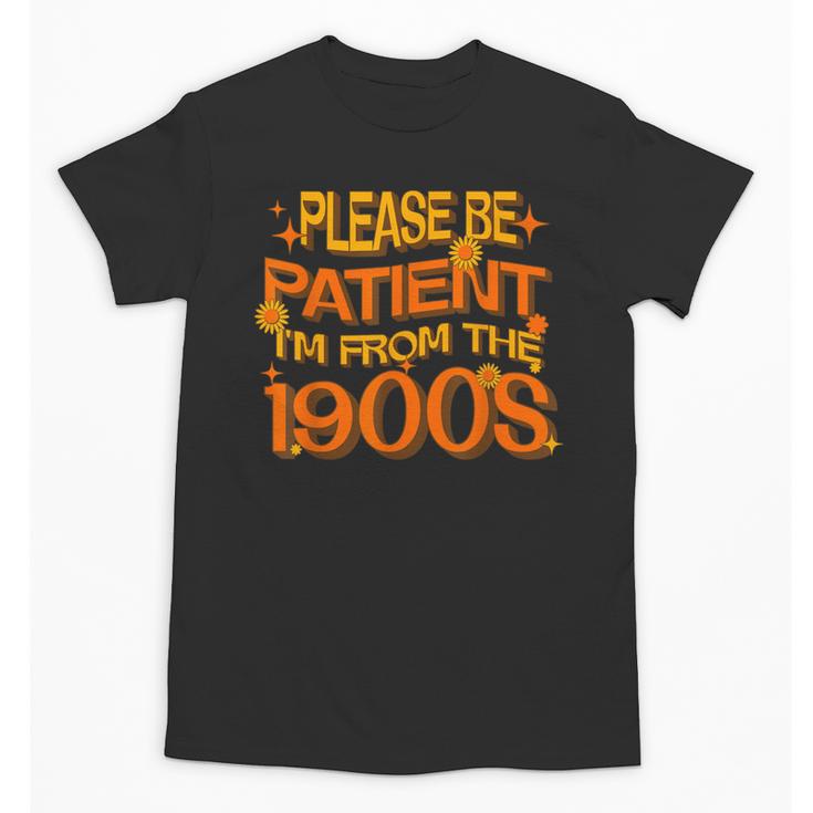 Please Be Patient I'm From The 1900s Ironic Millennial Quote Unisex T-Shirt