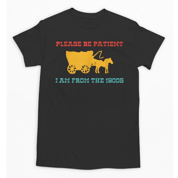 Please Be Patient I'm From The 1900s Millennial Humor Retro Unisex T-Shirt