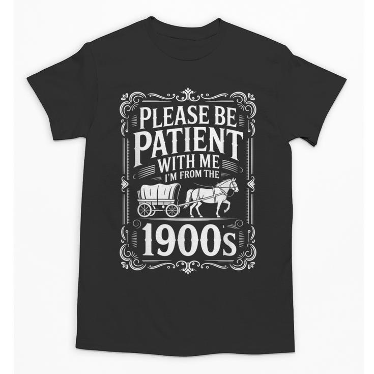 Please Be Patient I'm From The 1900s Old Man Unisex T-Shirt