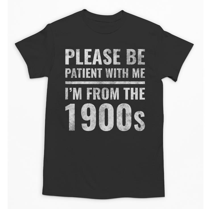 Please Be Patient With Me I'm From The 1900s Old People Unisex T-Shirt