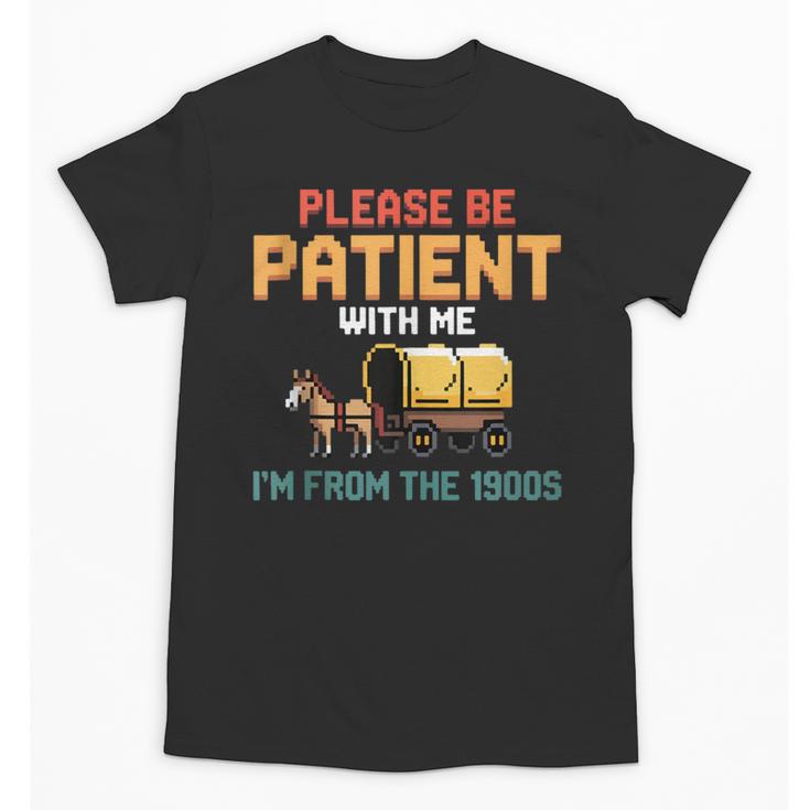 Please Be Patient With My I'm From The 1900s Old Retro Unisex T-Shirt