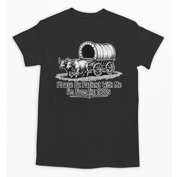 Please Be Patient With Me I'm From The 1900s Oxen And Wagon Unisex T-Shirt