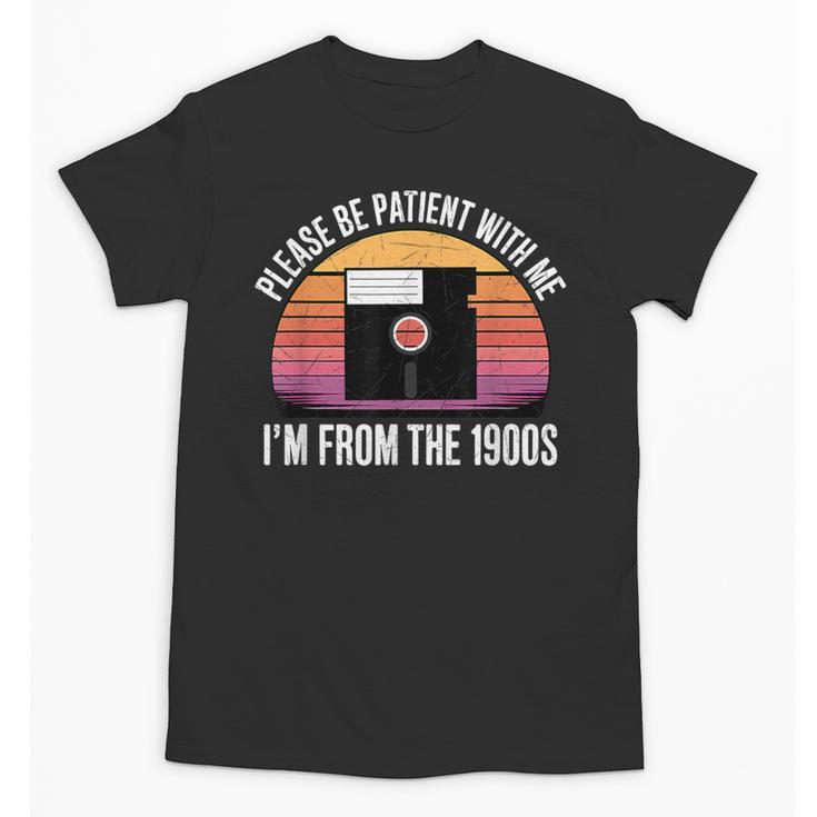 Please Be Patient With Me I'm From The 1900s PC Floppy Disk Unisex T-Shirt