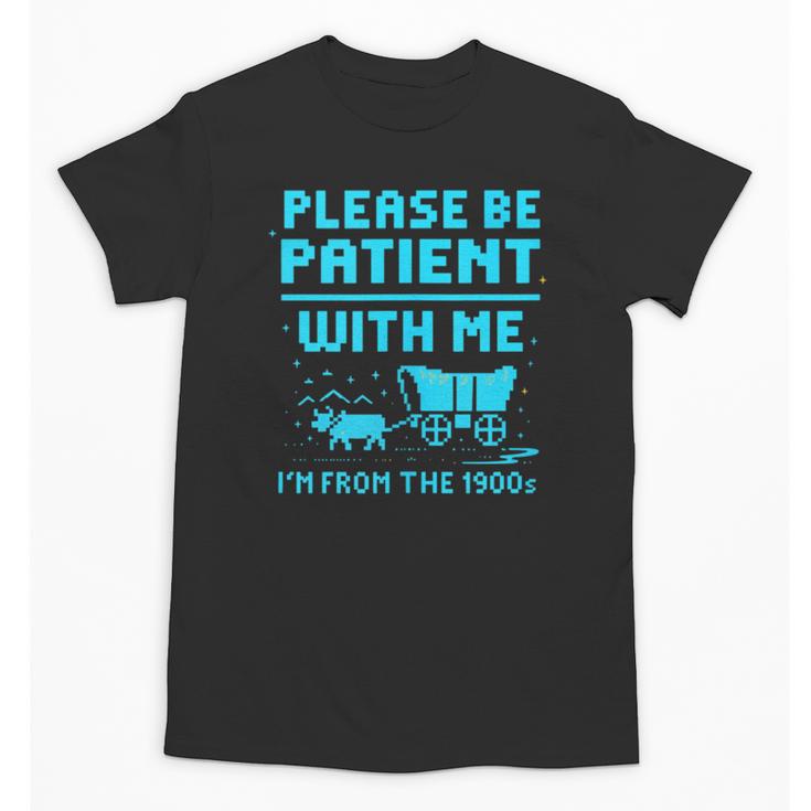 Please Be Patient With Me I'm From The 1900s Pixel Wagon Unisex T-Shirt