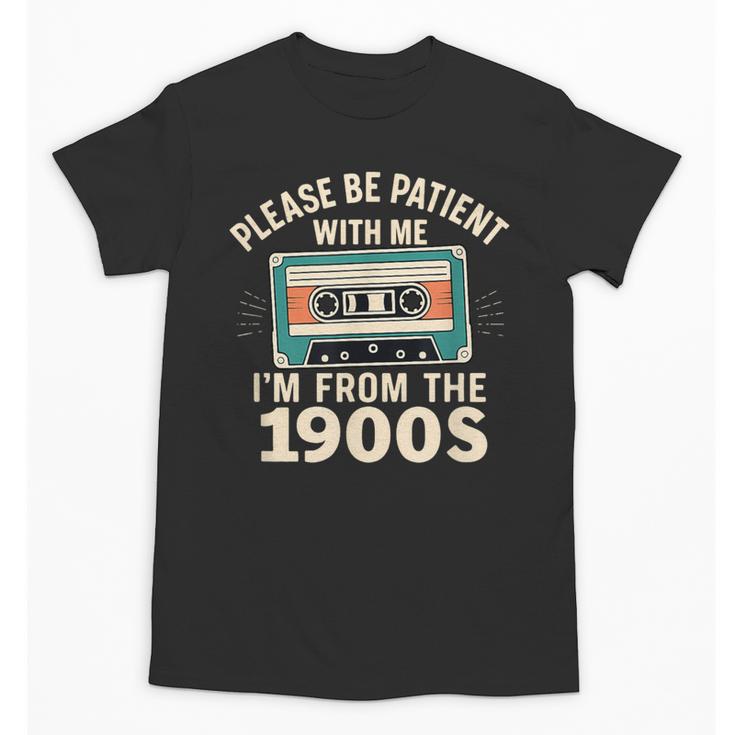 Please Patient I'm From The 1900s Retro Cassette Humor Unisex T-Shirt