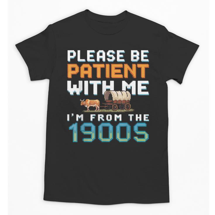 Please Be Patient With Me I'm From The 1900s Retro Grandpa Unisex T-Shirt