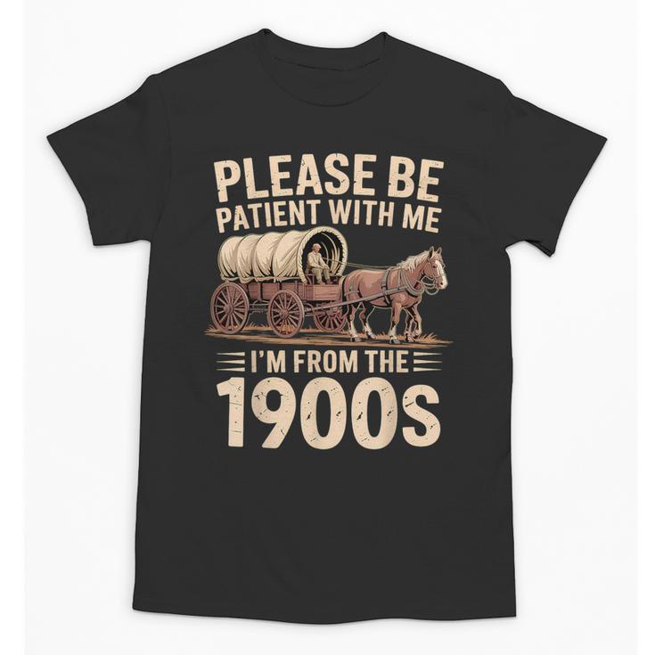 Please Be Patient With Me I'm From The 1900s Retro Humor Unisex T-Shirt