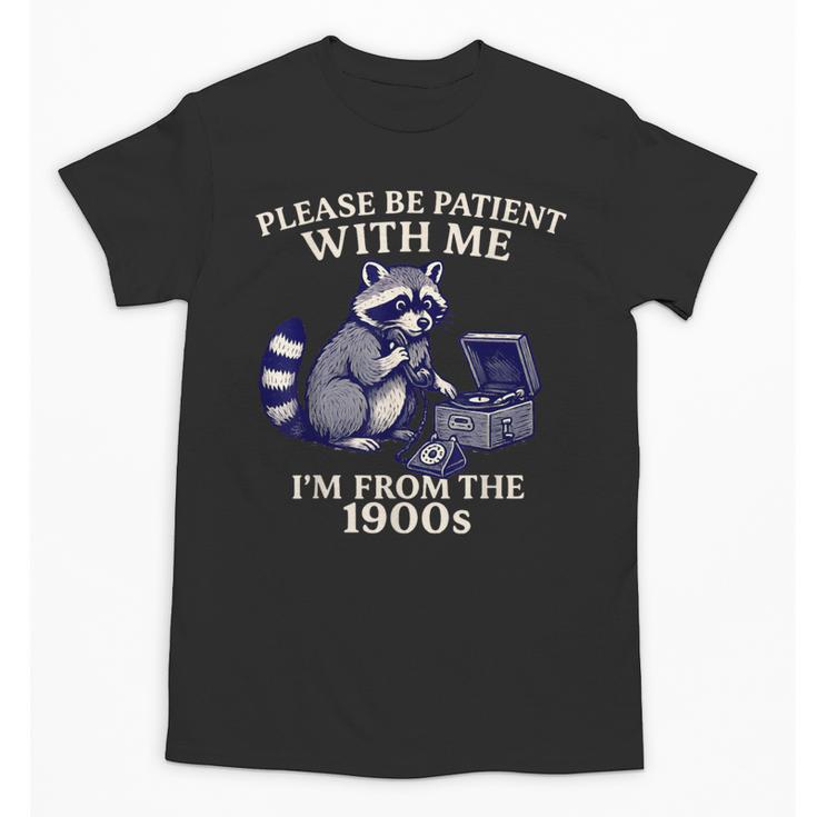 Please Be Patient I'm From The 1900s Retro Raccoon Saying Unisex T-Shirt