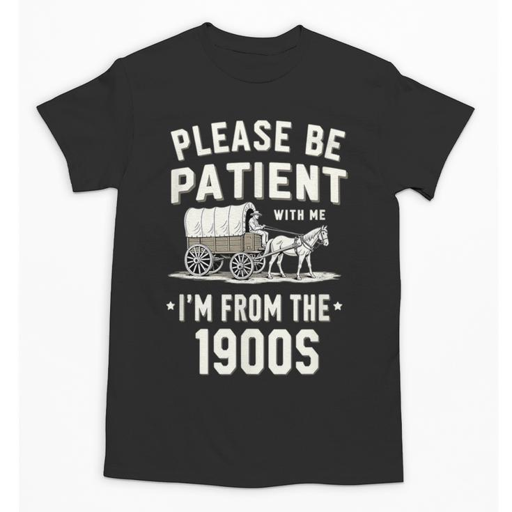 Please Be Patient I'm From The 1900s Retro Unisex T-Shirt