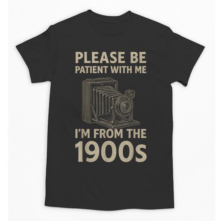 Please Be Patient With Me I'm From The 1900s Retro Vintage Unisex T-Shirt