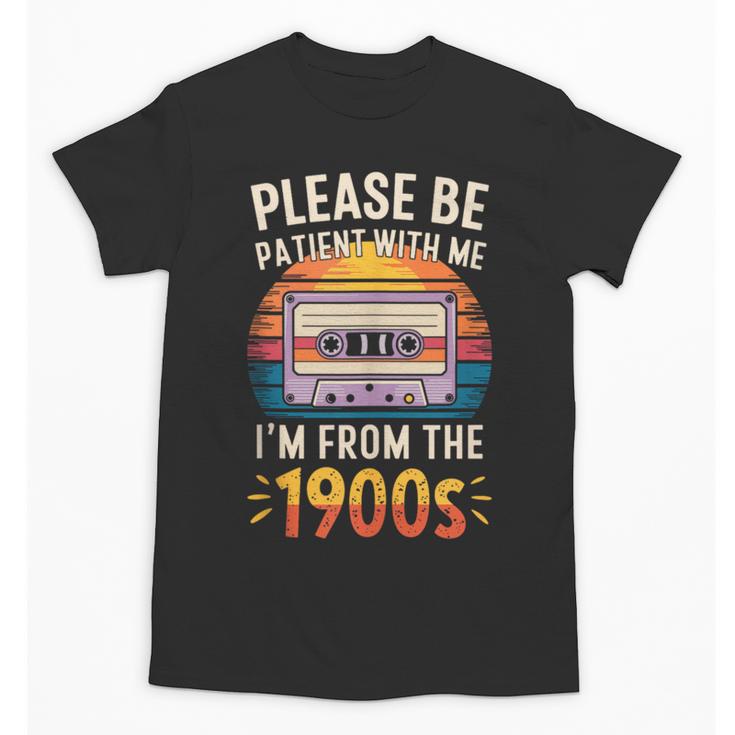 Please Be Patient With Me I'm From The 1900s Shirt Men Women Unisex T-Shirt