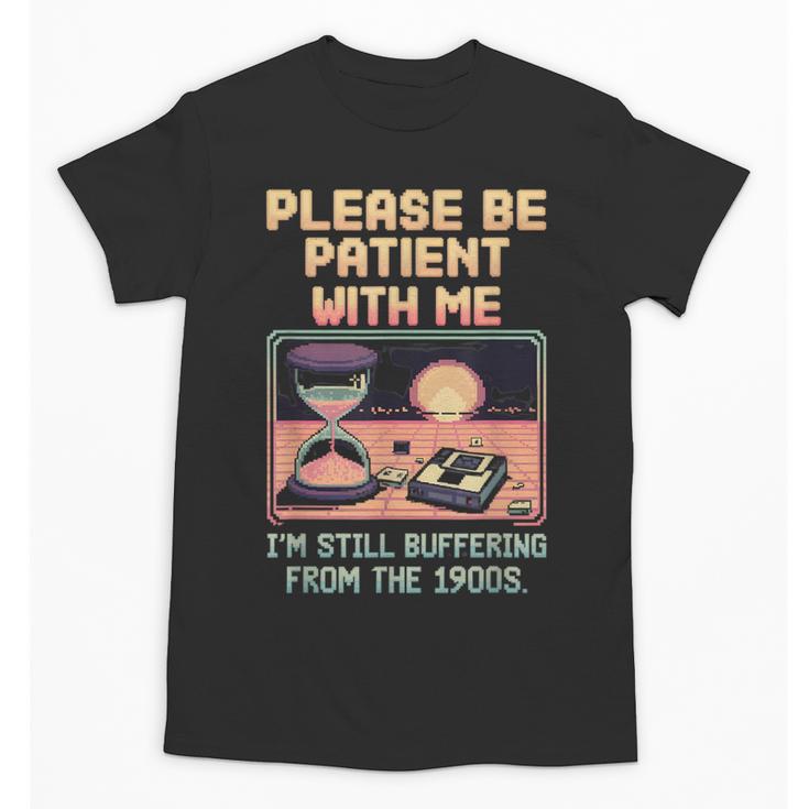 Please Be Patient With Me I'm From The 1900s Shirt Unisex T-Shirt