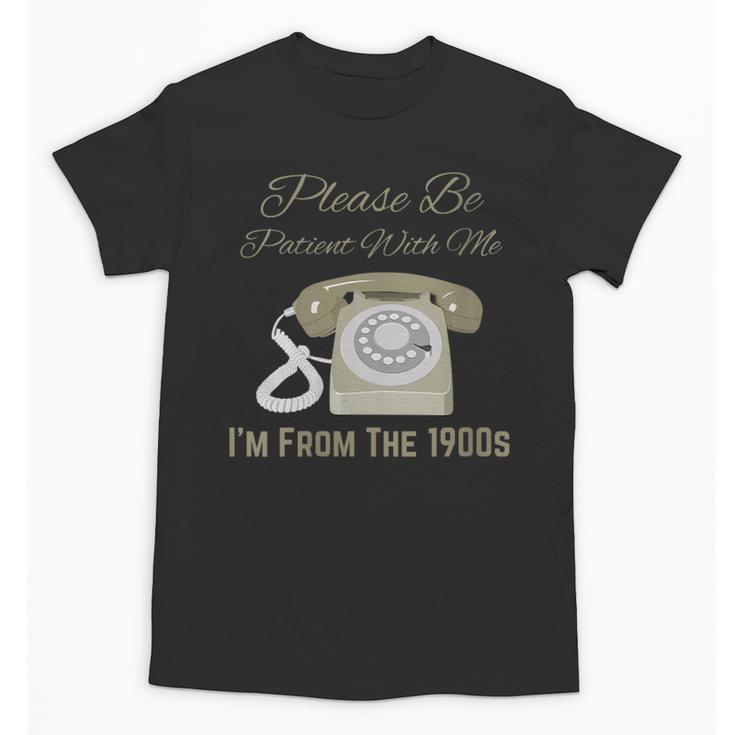 Please Be Patient With Me I'm From The 1900s Telephone Unisex T-Shirt