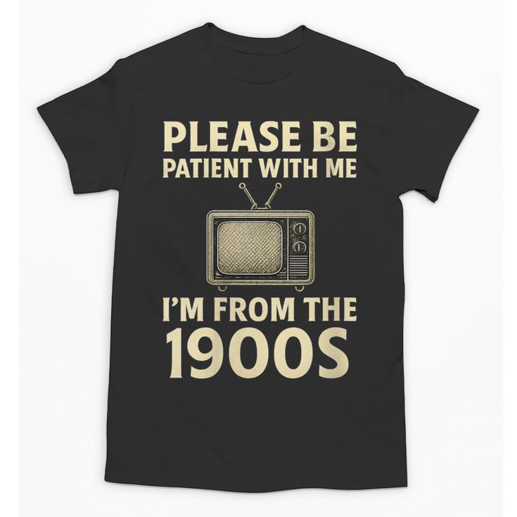 Please Be Patient With Me I'm From The 1900s Television Set Unisex T-Shirt