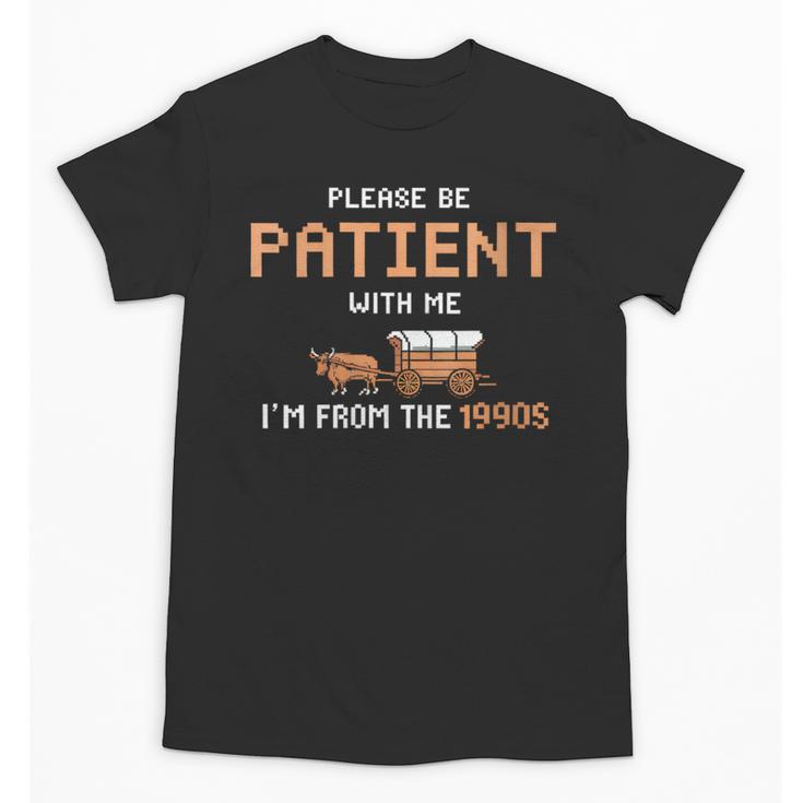 Please Be Patient With Me I'm From The 1900s Trail Wagon Unisex T-Shirt