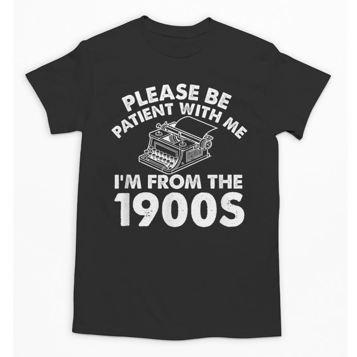 Please Be Patient With Me I'm From The 1900s Typewriter Unisex T-Shirt