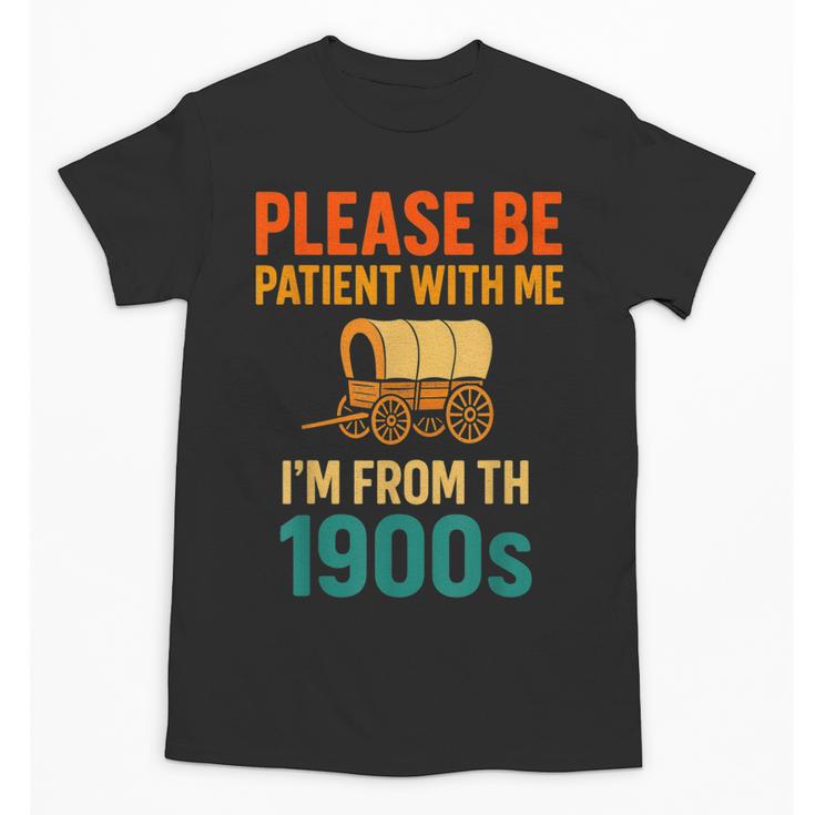 Please Be Patient I'm From The 1900s Vintage Father Day Men Unisex T-Shirt