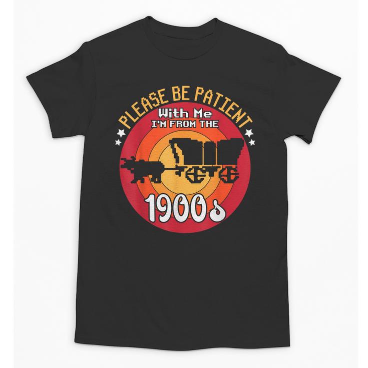 Please Be Patient With Me I'm From The 1900s Vintage Meme Unisex T-Shirt