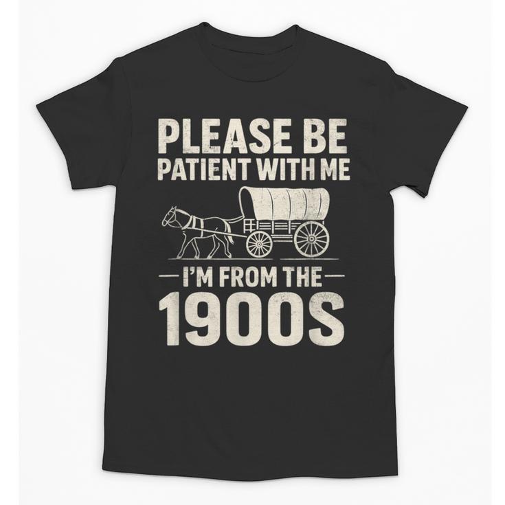 Please Be Patient I'm From The 1900s Vintage Old-Timer Unisex T-Shirt