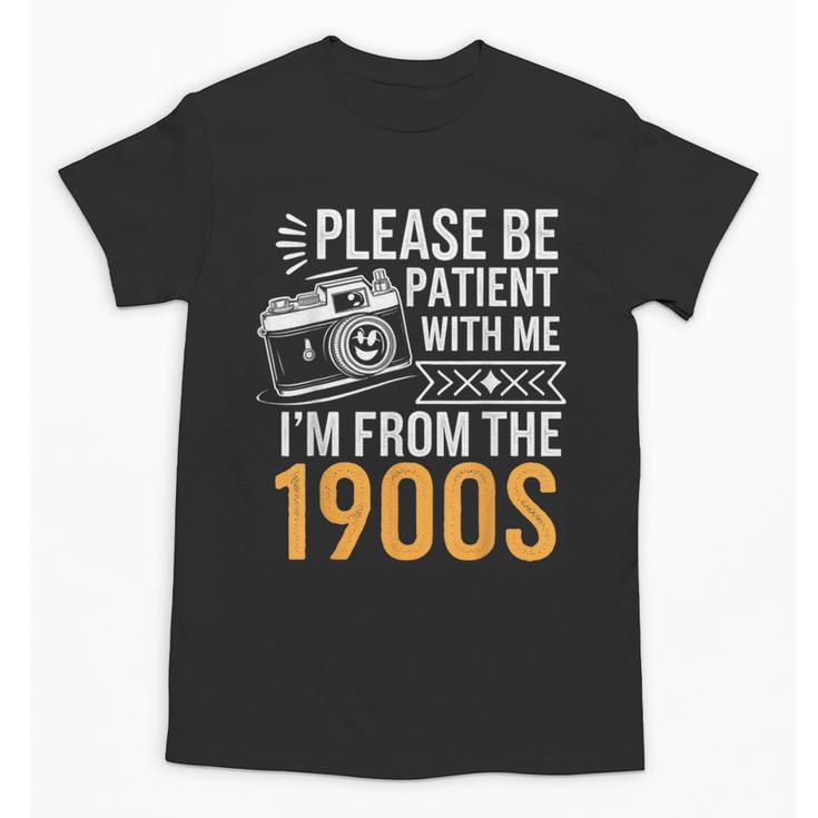 Please Be Patient With Me I'm From The 1900s Vintage Oldie Unisex T-Shirt