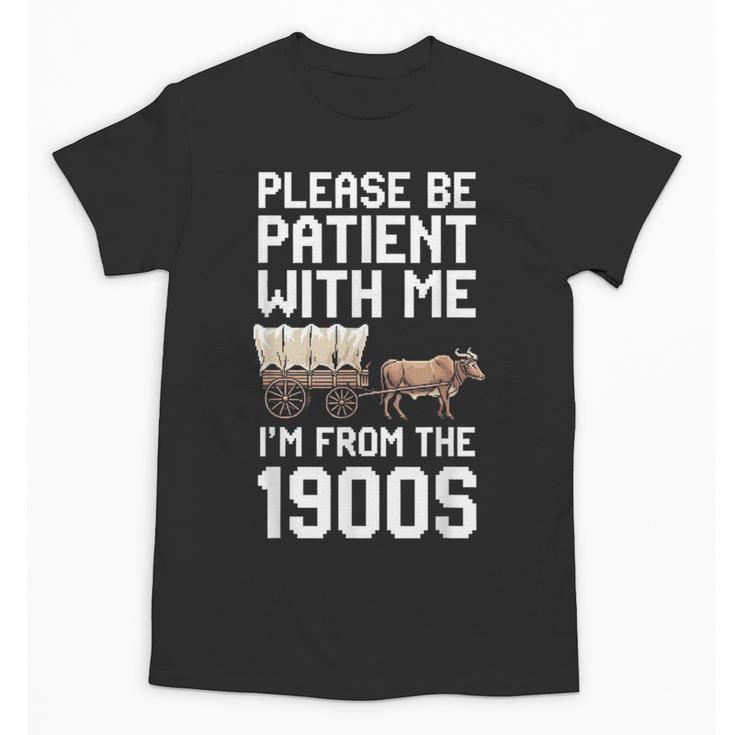 Please Be Patient With Me I'm From The 1900s Vintage Retro Unisex T-Shirt