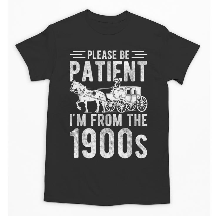 PLEASE BE PATIENT I'M FROM THE 1900s Vintage 1900s Retro Unisex T-Shirt