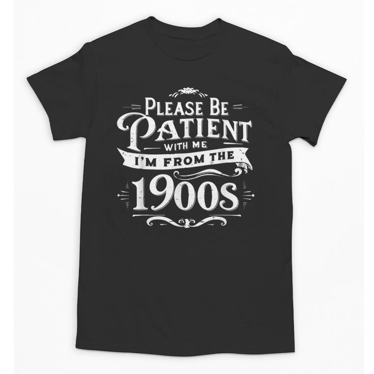 Please Be Patient I'm From The 1900s Vintage Style Unisex T-Shirt