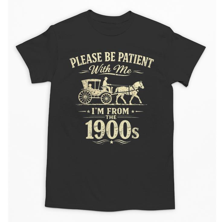 Please Be Patient With Me I'm From The 1900s Vintage Unisex T-Shirt