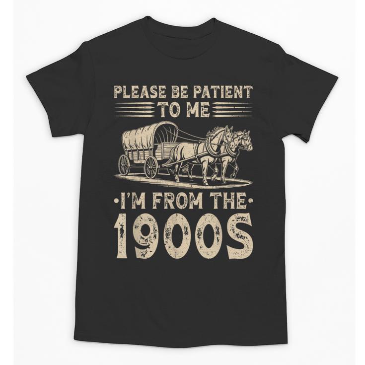 Please Be Patient To Me I'm From The 1900s Vintage Unisex T-Shirt