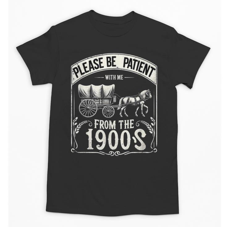 Please Be Patient With Me I'm From The 1900s Vintage Vibes Unisex T-Shirt