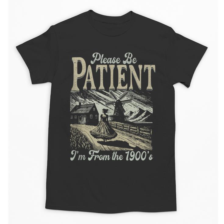 Please Be Patient With Me I'm From The 1900s For Women Unisex T-Shirt