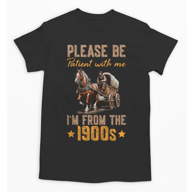 Please Be Patient With Mee I'm From The 1900s Unisex T-Shirt