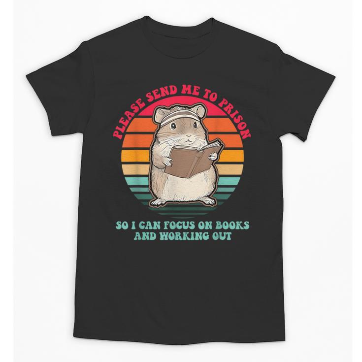 Please Send Me To Prison So I Can Focus On Books Unisex T-Shirt