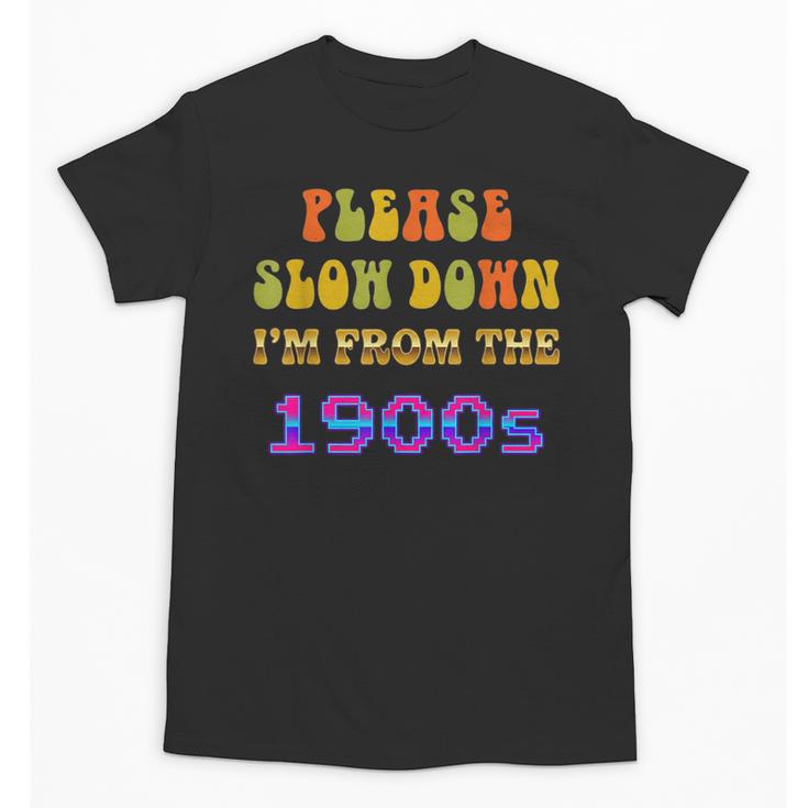 Please Slow Down I'm From The 1900s Retro Vintage 70 Unisex T-Shirt