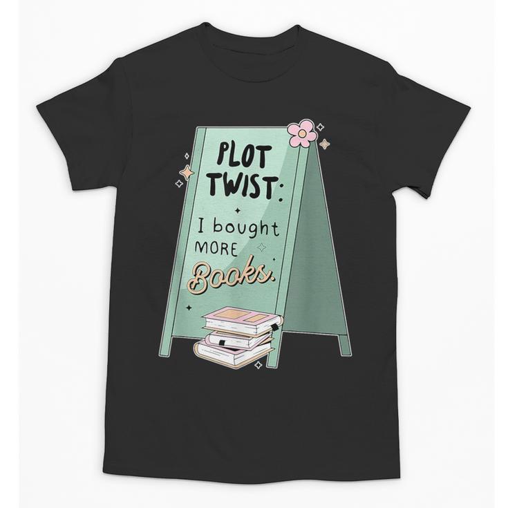 Plot Twist I Bought More Books Bookish Unisex T-Shirt
