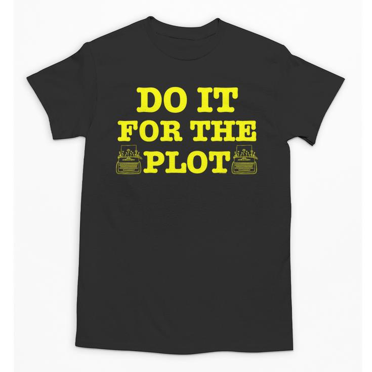 Do It For The PLOT Writer Author Book Journalist Meme Unisex T-Shirt