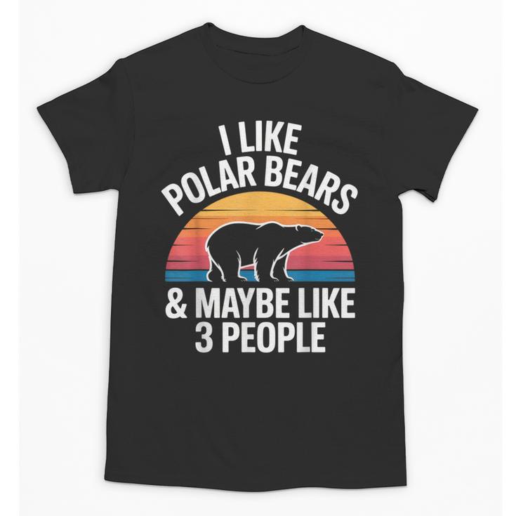 I Like Polar Bears Maybe 3 People Sarcastic Introvert Humor Unisex T-Shirt