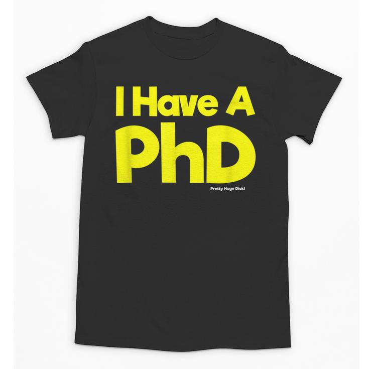 Pretty Huge Dick Joke Graduation PhD Humor Unisex T-Shirt