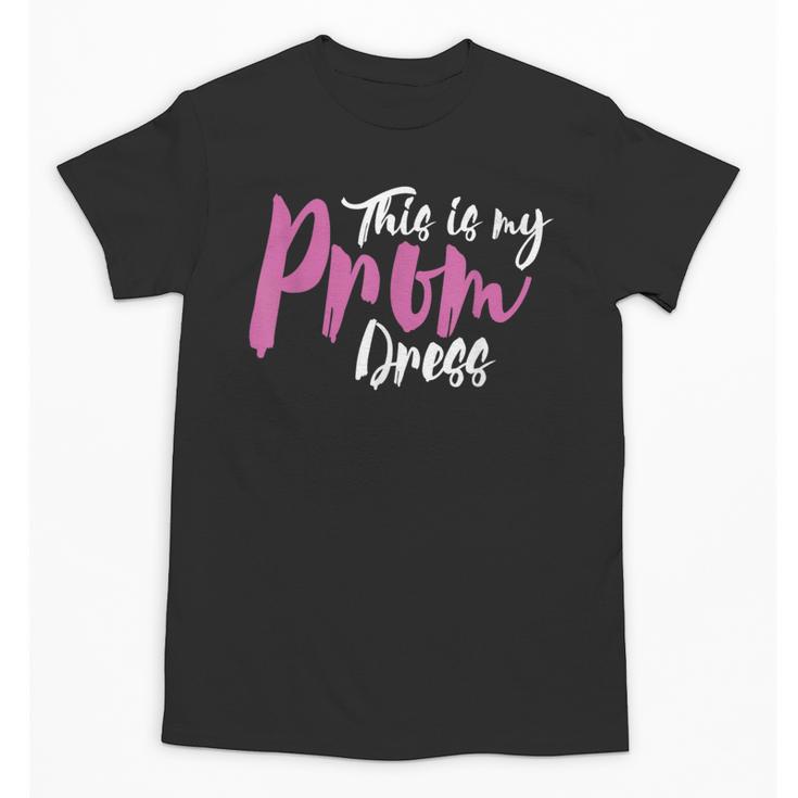 This Is My Prom Dress Shirt Senior Graduation Cute Tee Unisex T-Shirt