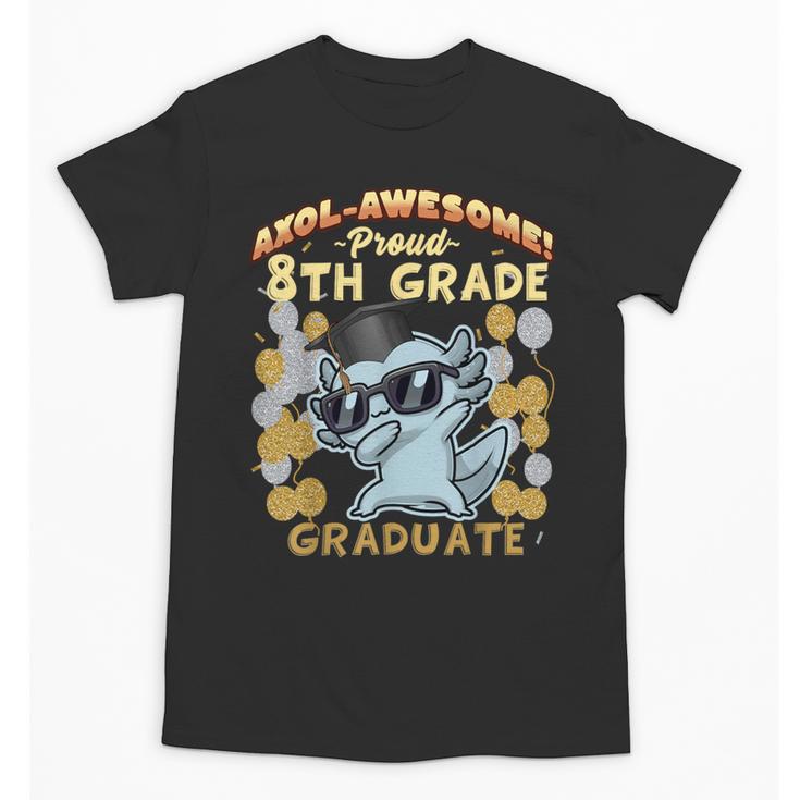Proud 8th Grade Graduate Axolotl Graduation Eighth Unisex T-Shirt