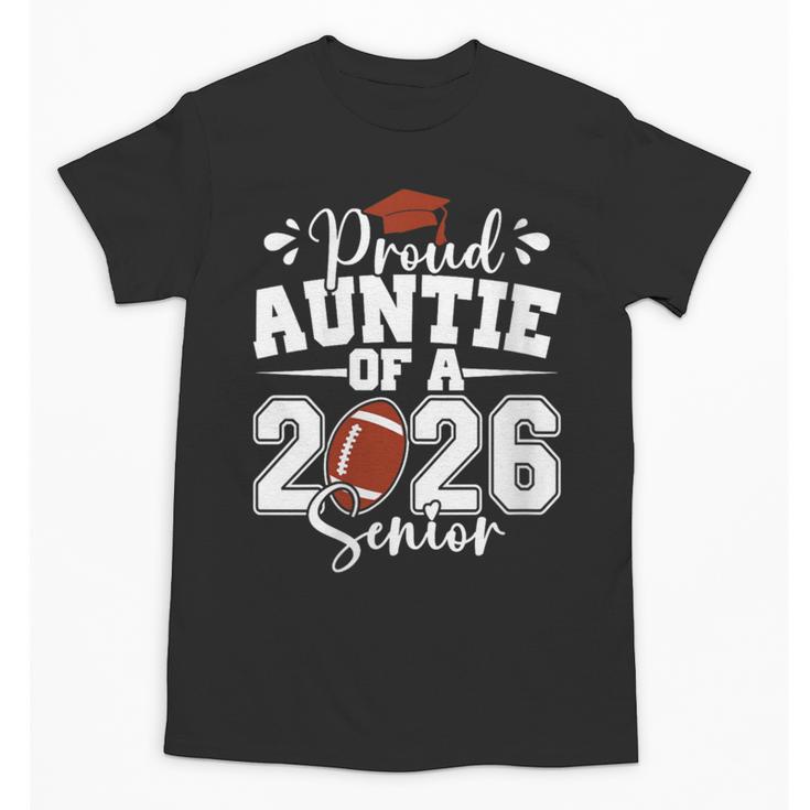 Proud Auntie Of A 2026 Senior Football Graduation Family Unisex T-Shirt