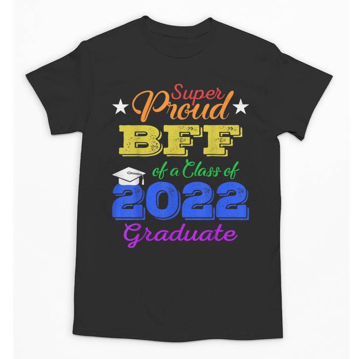Proud Bff Of 2022 Graduate Class 2022 Graduation Family Unisex T-Shirt