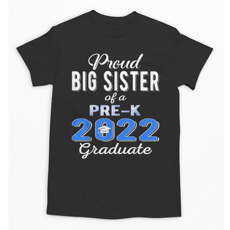 Proud Big Sister Of Pre K School Graduate 2022 Graduation Unisex T-Shirt