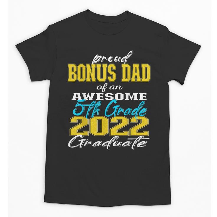 Proud Bonus Dad Of 5th Grade Graduate 2022 Family Graduation Unisex T-Shirt