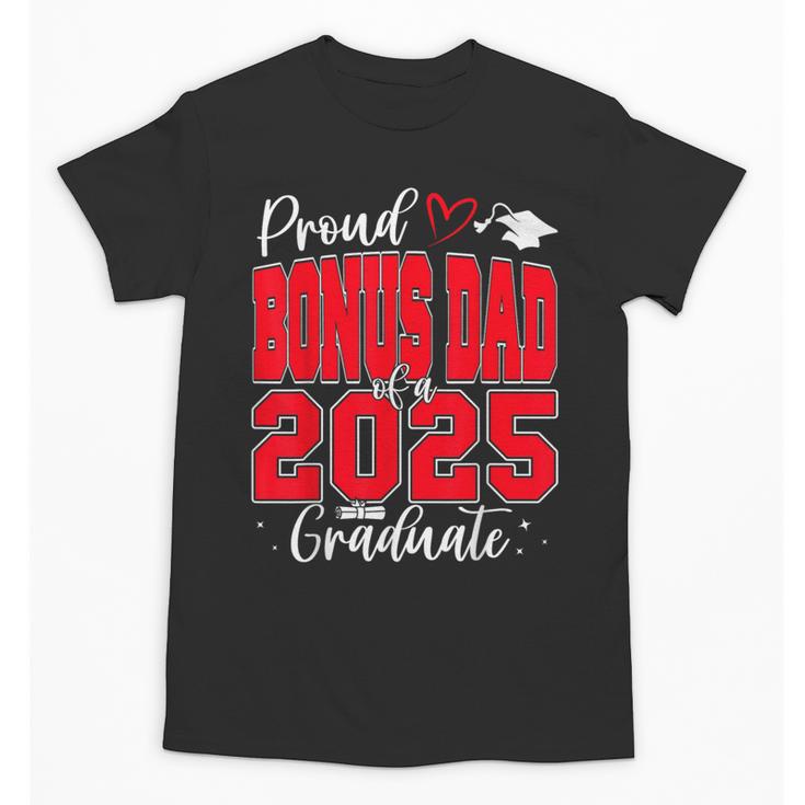 Proud Bonus Dad Of a Class Of 2025 Graduate Graduation Unisex T-Shirt