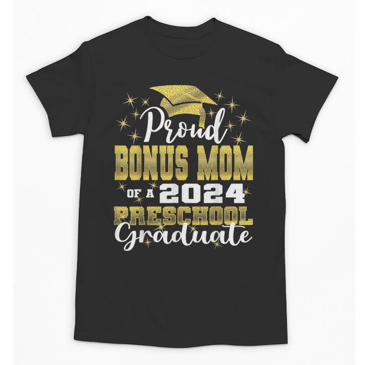 Proud Bonus Mom Of Pre School Graduate 2024 Graduation Bonus Unisex T-Shirt